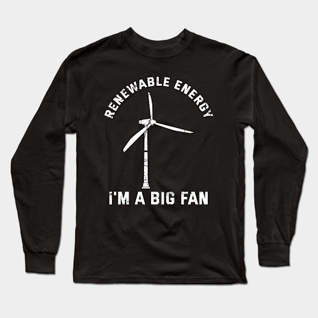 Renewable Energy I'M A Big Fan Clean Energy Long Sleeve T-Shirt by Salsa Graphics